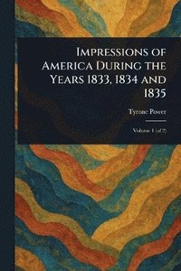 bokomslag Impressions of America During the Years 1833, 1834 and 1835