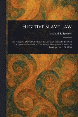 Ichabod S (Ichabod Smith) Spencer, Ichabod S. (Ichabod Smith) Spencer - Fugitive Slave Law, Häftad