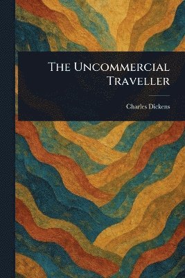 Uncommercial Traveller 1