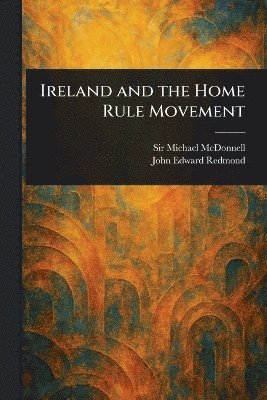 bokomslag Ireland and the Home Rule Movement