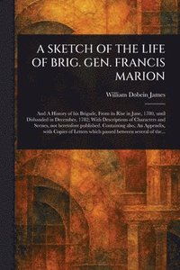 bokomslag Sketch of the Life of Brig. Gen. Francis Marion