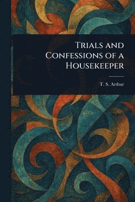 bokomslag Trials and Confessions of a Housekeeper