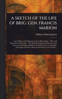 bokomslag Sketch of the Life of Brig. Gen. Francis Marion