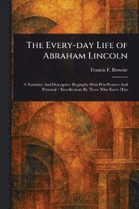 bokomslag Every-day Life of Abraham Lincoln