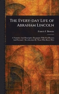 bokomslag Every-day Life of Abraham Lincoln