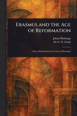 Johan Huizinga, G N (George Norman) Clark - Erasmus and the Age of Reformation, Häftad