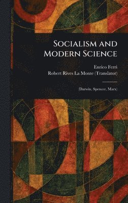 Enrico Ferri, Robert Rives La Monte - Socialism and Modern Science, Inbunden
