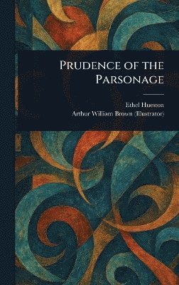 Ethel Hueston, Arthur William Brown - Prudence of the Parsonage, Inbunden