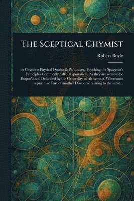Robert Boyle - Sceptical Chymist, Häftad