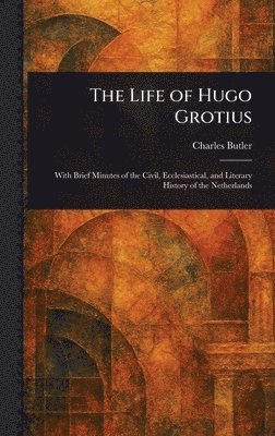 Life of Hugo Grotius