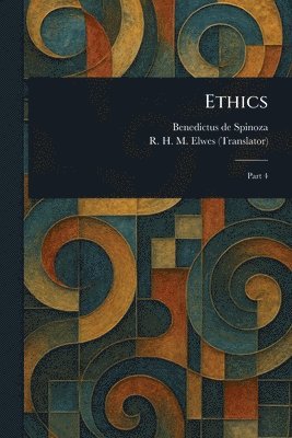 Benedictus De Spinoza, R H M (Robert Harvey Monro) Elwes - Ethics, Häftad