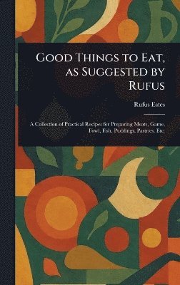 Good Things to Eat, as Suggested by Rufus 1