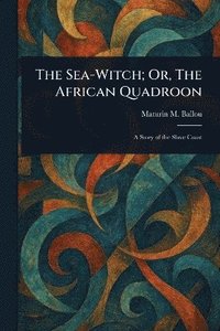 bokomslag Sea-Witch; Or, The African Quadroon