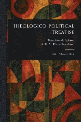 Benedictus De Spinoza, R H M (Robert Harvey Monro) Elwes - Theologico-Political Treatise, Häftad