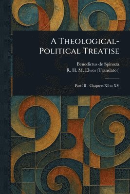 Benedictus De Spinoza, R H M (Robert Harvey Monro) Elwes - Theological-Political Treatise, Häftad