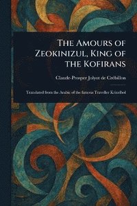 bokomslag Amours of Zeokinizul, King of the Kofirans