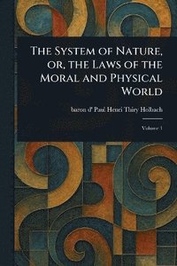 bokomslag System of Nature, or, the Laws of the Moral and Physical World