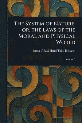 bokomslag System of Nature, or, the Laws of the Moral and Physical World