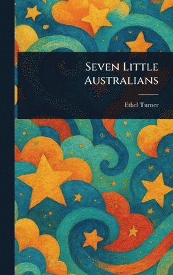 Ethel Turner - Seven Little Australians, Inbunden