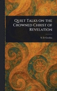 bokomslag Quiet Talks on the Crowned Christ of Revelation
