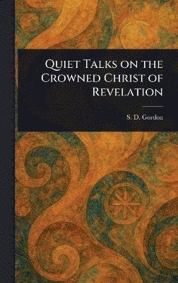 Quiet Talks on the Crowned Christ of Revelation 1