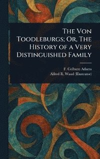 bokomslag Von Toodleburgs; Or, The History of a Very Distinguished Family