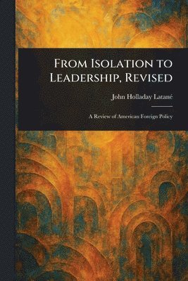 John Holladay Latané - From Isolation to Leadership, Revised, Häftad