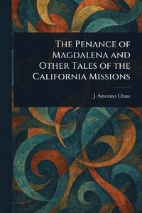 bokomslag Penance of Magdalena and Other Tales of the California Missions
