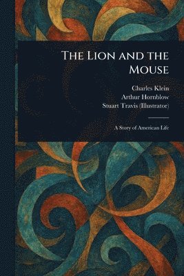 Charles Klein, Arthur Hornblow, Stuart Travis - Lion and the Mouse, Häftad