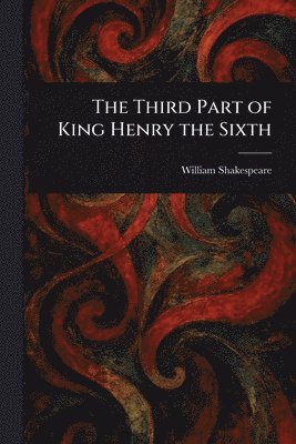 Third Part of King Henry the Sixth