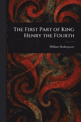 bokomslag First Part of King Henry the Fourth