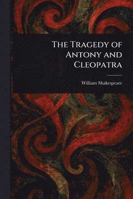 William Shakespeare - Tragedy of Antony and Cleopatra, Häftad