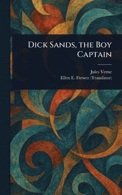Jules Verne, Ellen E (Ellen Elizabeth) Frewer - Dick Sands, the Boy Captain, Inbunden
