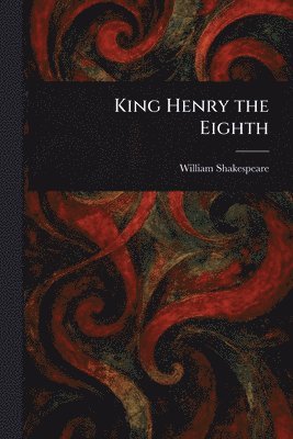 William Shakespeare - King Henry the Eighth, Häftad