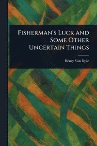 bokomslag Fisherman's Luck and Some Other Uncertain Things