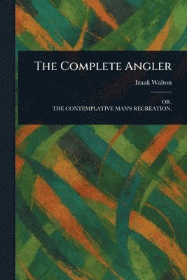 Izaak Walton - Complete Angler, Häftad