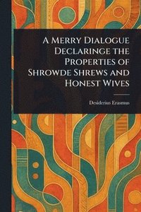 bokomslag Merry Dialogue Declaringe the Properties of Shrowde Shrews and Honest Wives