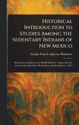 bokomslag Historical Introduction to Studies Among the Sedentary Indians of New Mexico