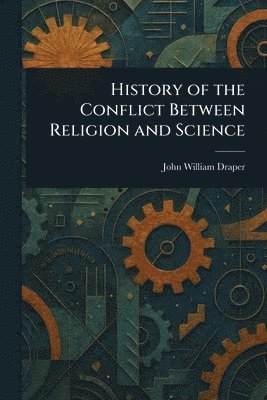 bokomslag History of the Conflict Between Religion and Science