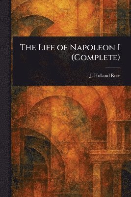 bokomslag Life of Napoleon I (Complete)