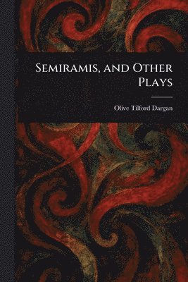 bokomslag Semiramis, and Other Plays