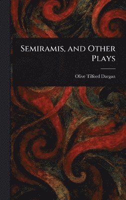Semiramis, and Other Plays 1