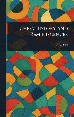 bokomslag Chess History and Reminiscences