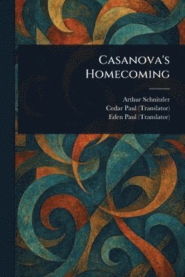 Arthur Schnitzler, Cedar Paul, Eden Paul - Casanova's Homecoming, Häftad