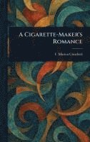 bokomslag A Cigarette-Maker's Romance