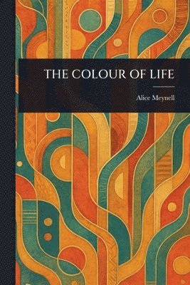 Alice Meynell - Colour of Life, Häftad