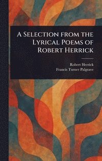 bokomslag Selection From the Lyrical Poems of Robert Herrick