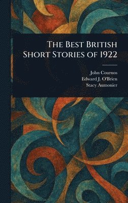 John Cournos, Edward J (Edward Joseph) O'Brien, Stacy Aumonier - Best British Short Stories of 1922, Inbunden
