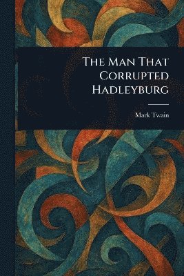 bokomslag Man That Corrupted Hadleyburg