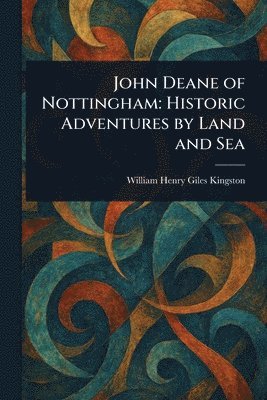 bokomslag John Deane of Nottingham